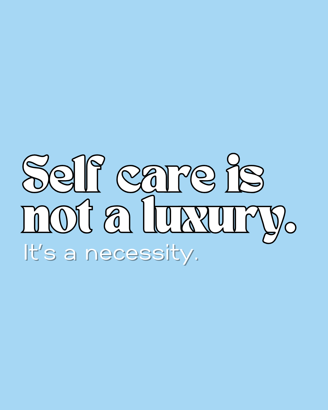 Light blue background with the words Self care is not a luxury It's a necessity